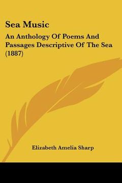 portada sea music: an anthology of poems and passages descriptive of the sea (1887) (en Inglés)