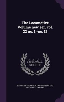portada The Locomotive Volume new ser. vol. 22 no. 1 -no. 12 (en Inglés)