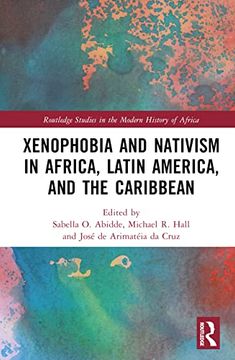 portada Xenophobia and Nativism in Africa, Latin America, and the Caribbean (Routledge Studies in the Modern History of Africa) (in English)