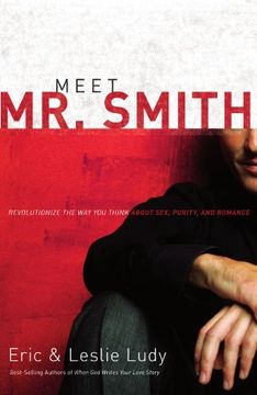 portada Meet mr. Smith: Revolutionize the way you Think About Sex, Purity, and Romance (in English)