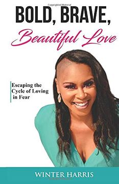 portada Bold, Brave, Beautiful Love: Escaping the Cycle of Loving in Fear (en Inglés)
