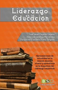 portada Liderazgo en la educacion: Aproximaciones de actualidad en la relación docente, alumno y aprendizaje en la disyuntiva del liderazgo compartido