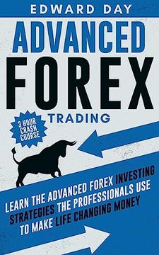 portada Advanced Forex Trading: Learn the Advanced Forex Investing Strategies the Professionals Use to Make Life Changing Money (en Inglés)