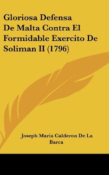 portada Gloriosa Defensa de Malta Contra el Formidable Exercito de Soliman ii (1796) (in Spanish)