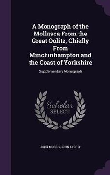 portada A Monograph of the Mollusca From the Great Oolite, Chiefly From Minchinhampton and the Coast of Yorkshire: Supplementary Monograph