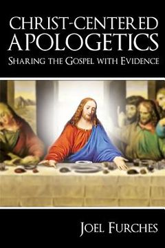portada Christ-Centered Apologetics: Sharing the Gospel with Evidence (en Inglés)