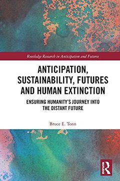 portada Anticipation, Sustainability, Futures and Human Extinction: Ensuring Humanity'S Journey Into the Distant Future (Routledge Research in Anticipation and Futures) (en Inglés)