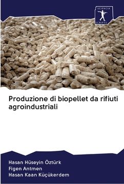 portada Produzione di biopellet da rifiuti agroindustriali (en Italiano)