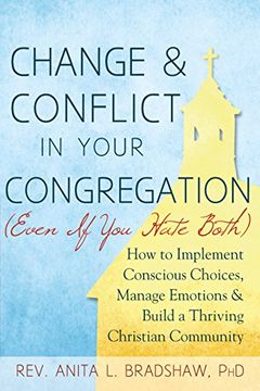 portada Change and Conflict in Your Congregation (Even If You Hate Both): How to Implement Conscious Choices, Manage Emotions and Build a Thriving Christian Community