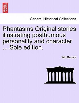 portada phantasms original stories illustrating posthumous personality and character ... sole edition. (in English)
