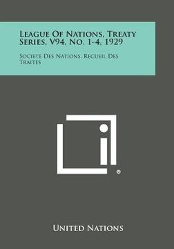 portada League of Nations, Treaty Series, V94, No. 1-4, 1929: Societe Des Nations, Recueil Des Traites (en Inglés)