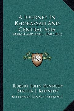 portada a journey in khorassan and central asia: march and april, 1890 (1891) (in English)