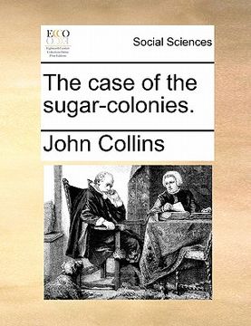 portada the case of the sugar-colonies. (en Inglés)