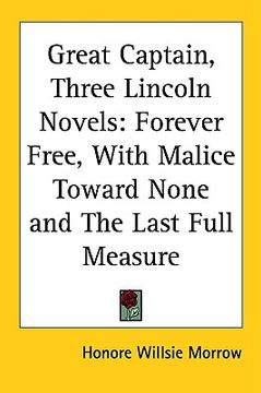 portada great captain, three lincoln novels: forever free, with malice toward none and the last full measure