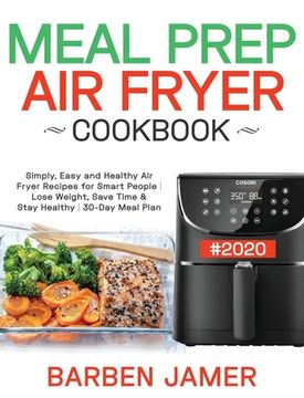 portada Meal Prep Air Fryer Cookbook #2020: Simply, Easy and Healthy Air Fryer Recipes for Smart People Lose Weight, Save Time & Stay Healthy 30-Day Meal Plan (en Inglés)