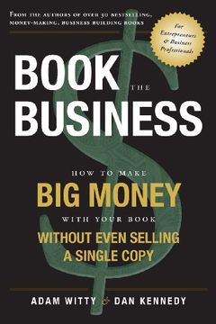 portada Book the Business: How to Make big Money With Your Book Without Even Selling a Single Copy (in English)
