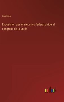 portada Exposición que el ejecutivo federal dirige al congreso de la unión