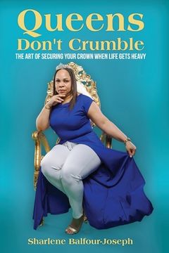 portada Queens Don't Crumble: The Art of Securing Your Crown When Life Gets Heavy (en Inglés)