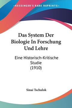 portada Das System Der Biologie In Forschung Und Lehre: Eine Historisch-Kritische Studie (1910) (in German)