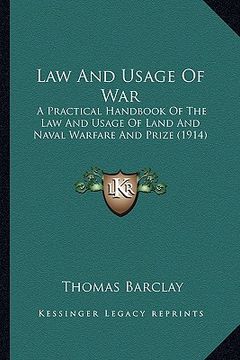 portada law and usage of war: a practical handbook of the law and usage of land and naval warfare and prize (1914) (en Inglés)