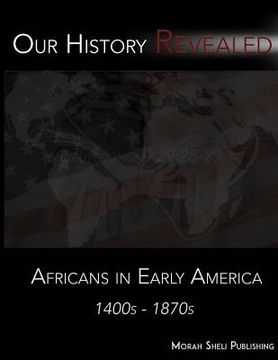 portada Our History Revealed: Africans in Early America (en Inglés)