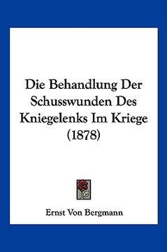 portada Die Behandlung Der Schusswunden Des Kniegelenks Im Kriege (1878) (in German)