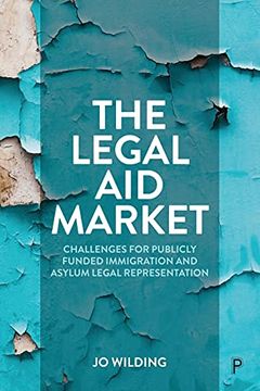 portada The Legal aid Market: Challenges for Publicly Funded Immigration and Asylum Legal Representation (in English)