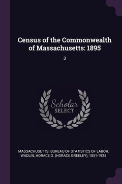 portada Census of the Commonwealth of Massachusetts: 1895: 3 (en Inglés)