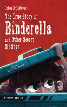 portada The True Story of Binderella and Other Secret Siblings (en Inglés)