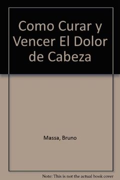cómo curar y vencer el dolor de cabeza (in Spanish)