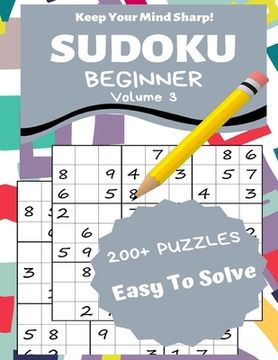 portada Sudoku Beginner Volume 3: 200+ Puzzles Easy to Solve - Keep Your Mind Sharp! (en Inglés)