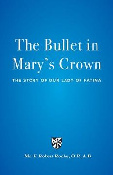 portada The Bullet in Mary's Crown: The Story of Our Lady of Fatima (en Inglés)