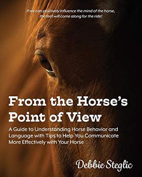 portada From the Horse'S Point of View: A Guide to Understanding Horse Behavior and Language With Tips to Help you Communicate More Effectively With Your Horse (in English)