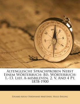 portada altenglische sprachproben nebst einem w rterbuch: bd. w rterbuch: 1.-13. lief. a-misbileven. 2. v. and 4 pt. 1878-1900 (in English)