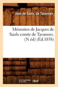 portada Mémoires de Jacques de Saulx Comte de Tavannes. (N Éd) (Éd.1858) (en Francés)