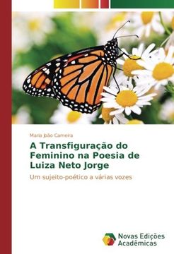  A Transfiguração do Feminino na Poesia de Luiza Neto Jorge: Um  sujeito-poético a várias vozes (Portuguese Edition): 9783841710345:  Cameira, Maria João: Books
