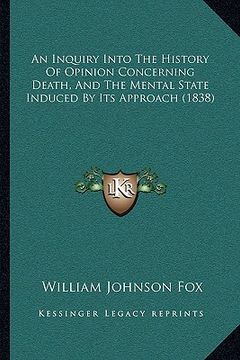 portada an inquiry into the history of opinion concerning death, and the mental state induced by its approach (1838) (en Inglés)