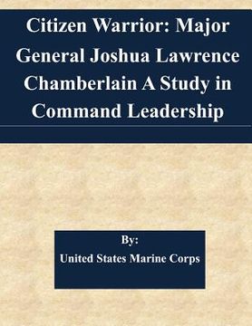 portada Citizen Warrior: Major General Joshua Lawrence Chamberlain A Study in Command Leadership