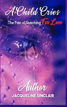 portada A Child Cries: The Pain of Searching For Love (en Inglés)