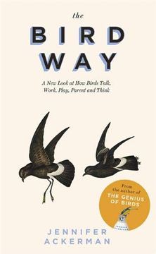 portada The Bird Way: A new Look at how Birds Talk, Work, Play, Parent, and Think (en Inglés)