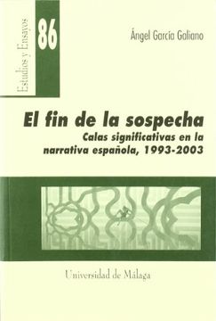 portada El fin de la sospecha. Calas significativas en la narrativa española (1993-2003) (Estudios y Ensayos)