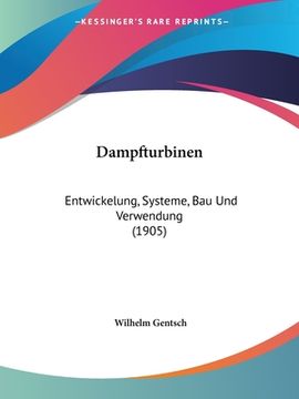 portada Dampfturbinen: Entwickelung, Systeme, Bau Und Verwendung (1905) (in German)