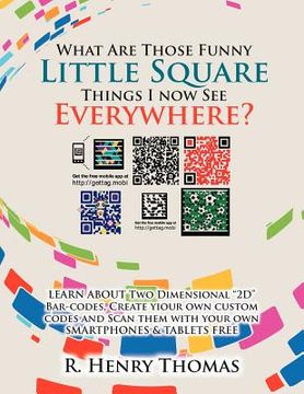 portada what are those funny little square things i now see everywhere?: smartphone barcoding technology (en Inglés)
