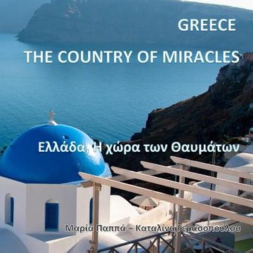 portada Greece, The Country of Miracles: The Glory of Greece - Natural Beauty of Greece - The magic of everyday life in modern Greece (Greek Edition)