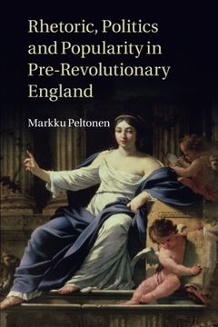 portada Rhetoric, Politics and Popularity in Pre-Revolutionary England (en Inglés)