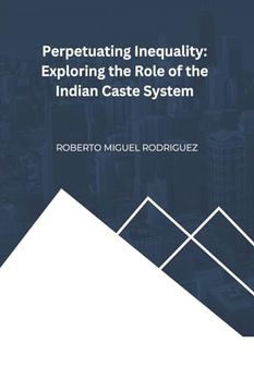 portada Perpetuating Inequality: Exploring the Role of the Indian Caste System