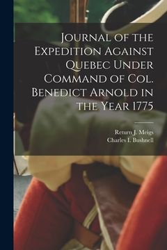 portada Journal of the Expedition Against Quebec Under Command of Col. Benedict Arnold in the Year 1775 [microform]