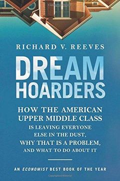 portada Dream Hoarders: How the American Upper Middle Class is Leaving Everyone Else in the Dust, why That is a Problem, and What to do About it (in English)