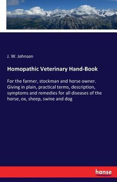 portada Homopathic Veterinary Hand-Book: For the farmer, stockman and horse owner. Giving in plain, practical terms, description, symptoms and remedies for al (en Inglés)