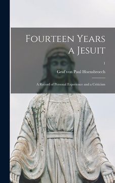 portada Fourteen Years a Jesuit: a Record of Personal Experience and a Criticism; 1